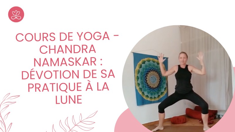 Jour 1. Cours de yoga - Chandra Namaskar : Dévotion de sa pratique à la lune avec Géraldine Ledoux ( 65 min)